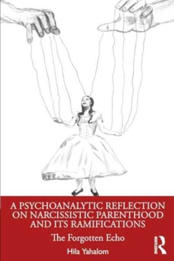 A Psychoanalytic Reflection on Narcissistic Parenthood and its Ramifications The Forgotten Echo