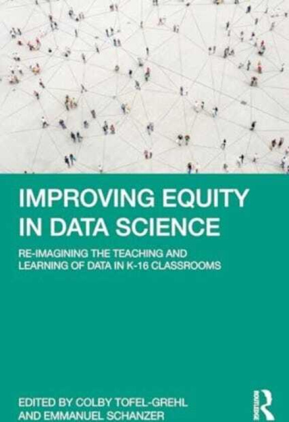 Improving Equity in Data Science ReImagining the Teaching and Learning of Data in K16 Classrooms