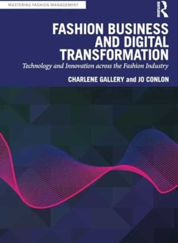 Fashion Business and Digital Transformation Technology and Innovation across the Fashion Industry
