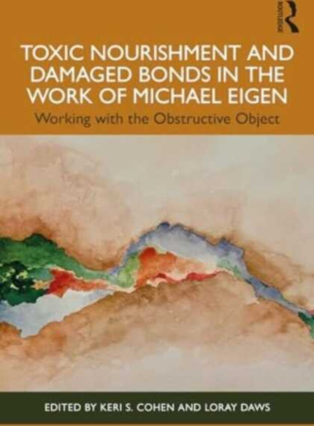 Toxic Nourishment and Damaged Bonds in the Work of Michael Eigen Working with the Obstructive Object