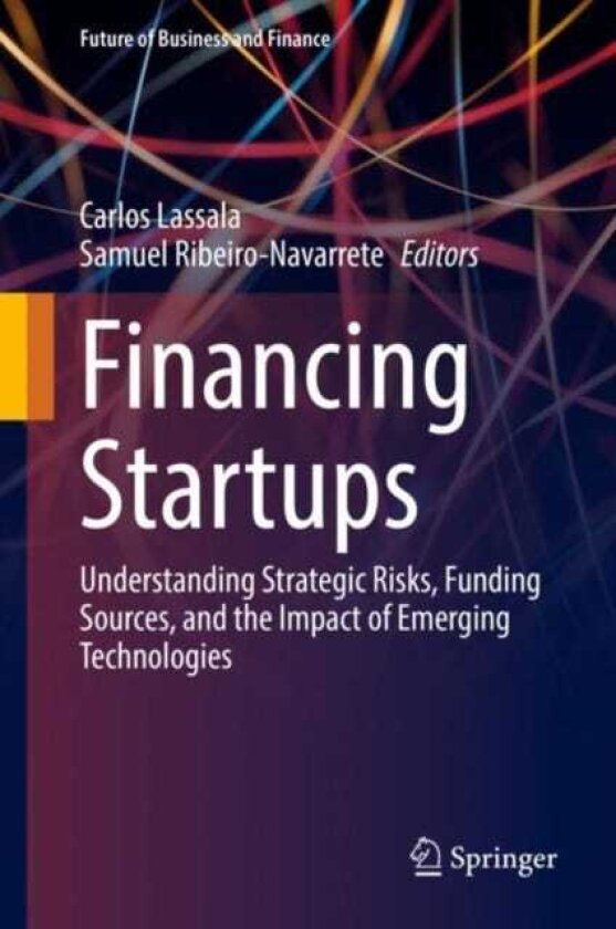 Financing Startups Understanding Strategic Risks, Funding Sources, and the Impact of Emerging Technologies