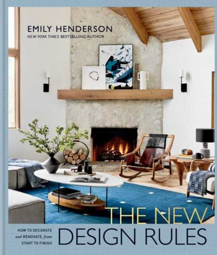 The New Design Rules How to Decorate and Renovate, from Start to Finish: An Interior Design Book