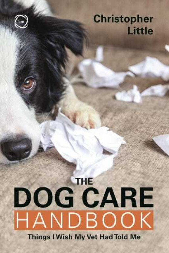 The Dog Care Handbook Things I Wish My Vet Had Told Me