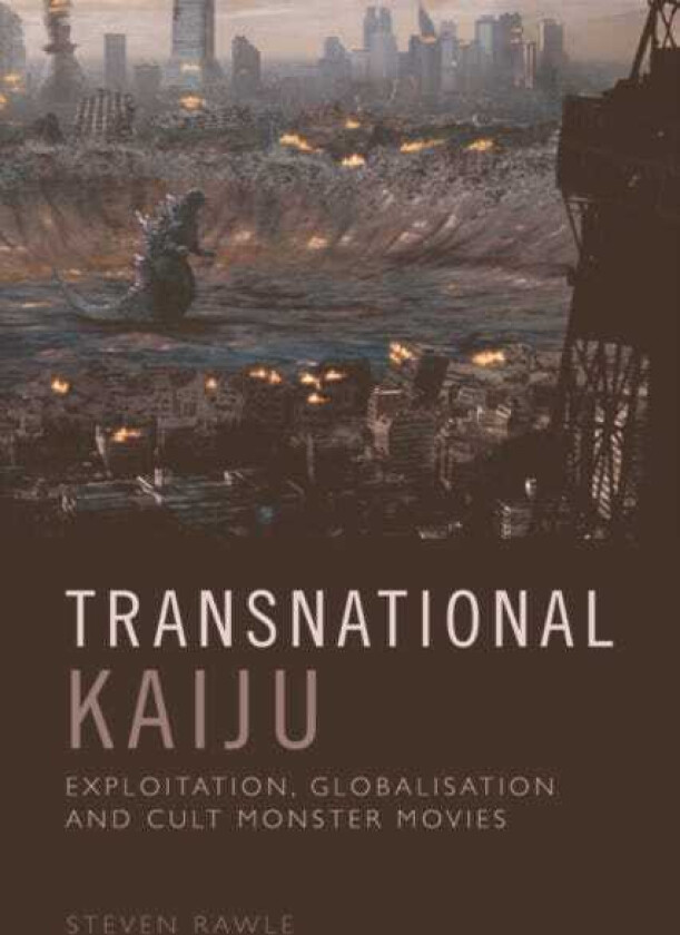 Transnational Kaiju Exploitation, Globalisation and Cult Monster Movies