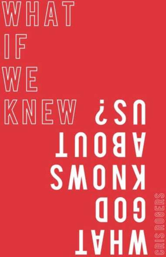 What if We Knew What God Knows About Us