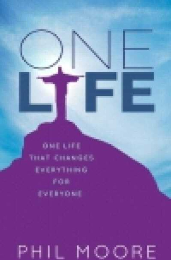 One Life How one life changed everything for everybody