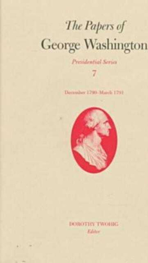 The Papers of George Washington v.7; Presidential Series;December 1790March 1791