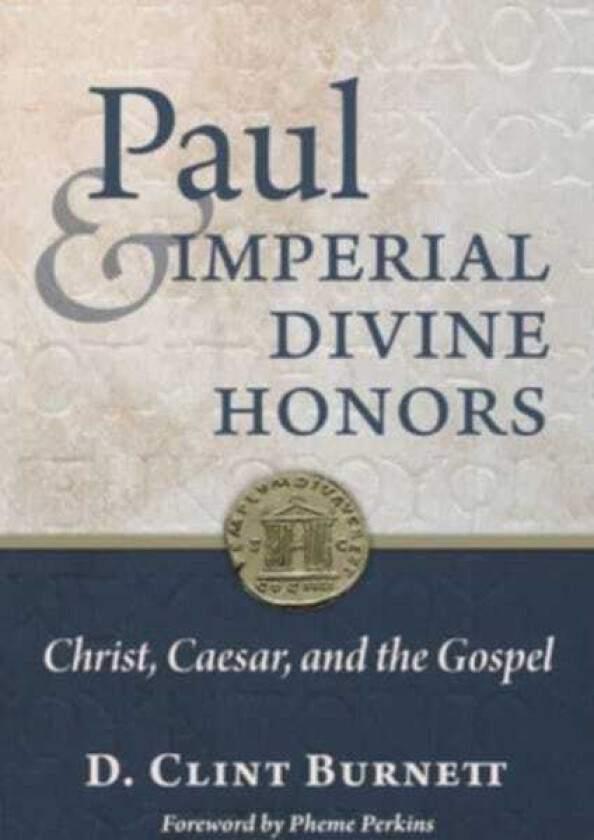 Paul and Imperial Divine Honors Christ, Caesar, and the Gospel