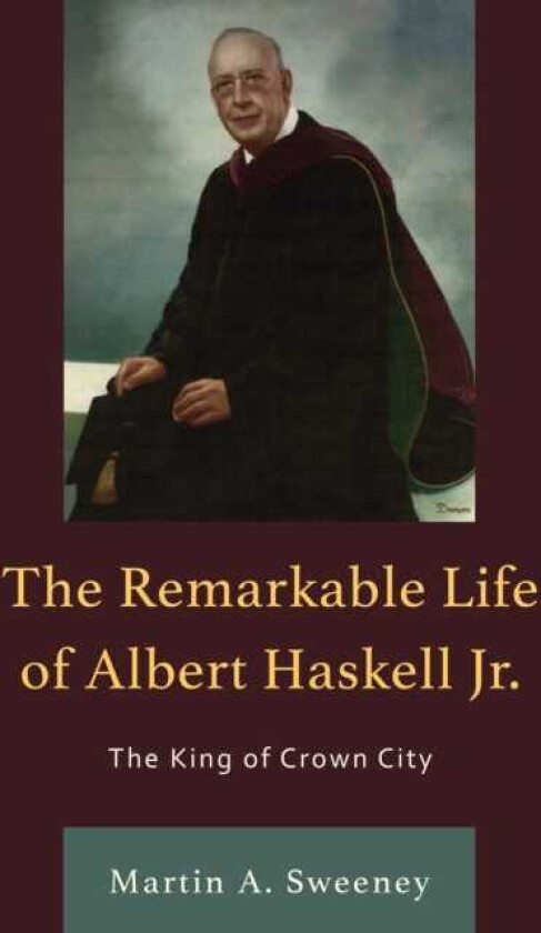 The Remarkable Life of Albert Haskell, Jr. The King of Crown City