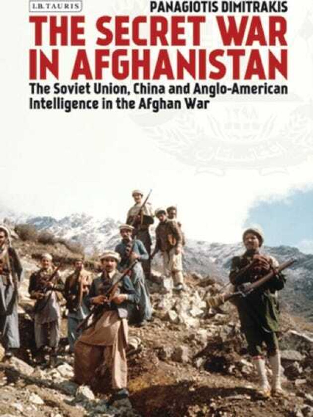 The Secret War in Afghanistan The Soviet Union, China and AngloAmerican Intelligence in the Afghan War