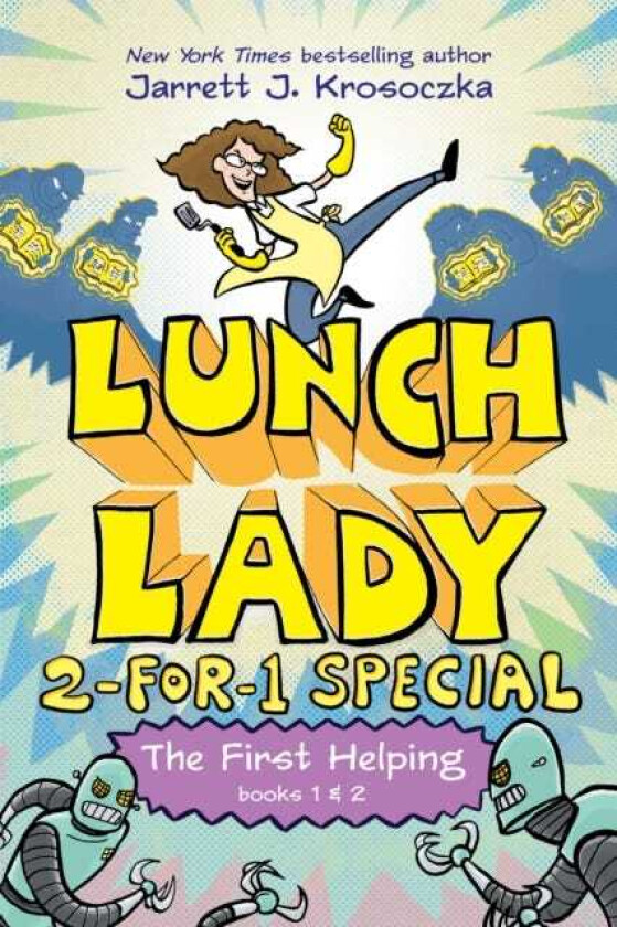 The First Helping (Lunch Lady Books 1 & 2) The Cyborg Substitute and the League of Librarians
