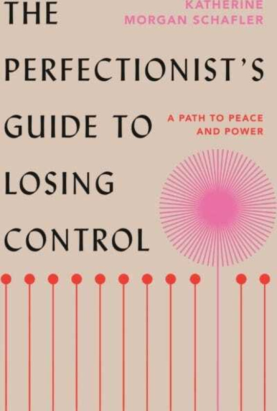 The Perfectionist's Guide to Losing Control A Path to Peace and Power