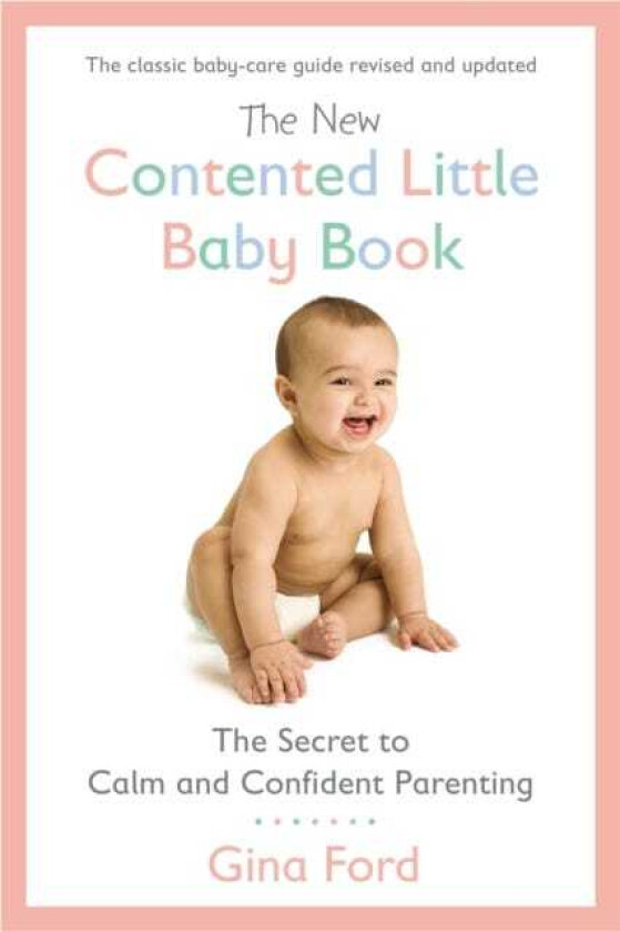 The New Contented Little Baby Book The Secret to Calm and Confident Parenting