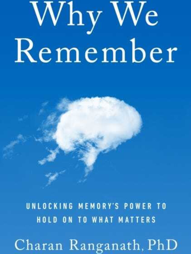 Why We Remember (MR EXP) Unlocking Memory's Power to Hold on to What Matters