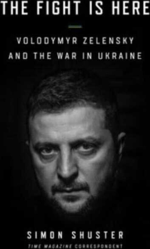 The Showman Inside the Invasion That Shook the World and Made a Leader of Volodymyr Zelensky
