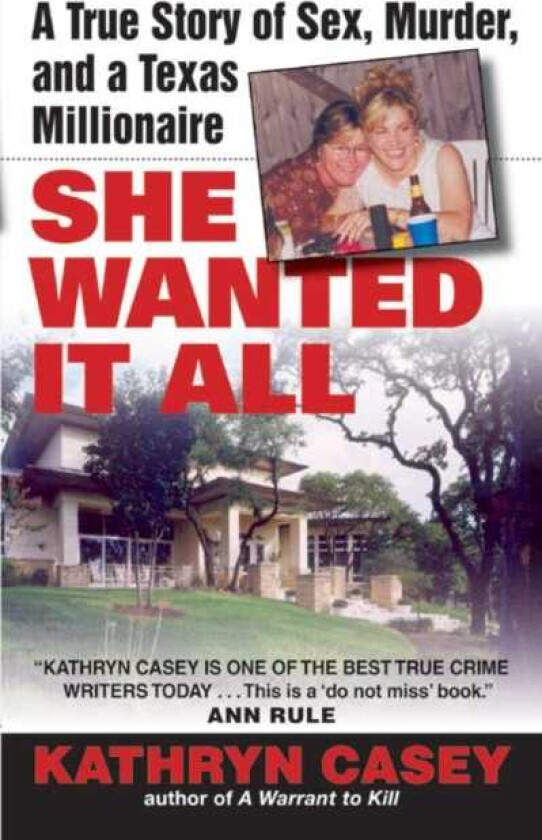 She Wanted It All A True Story of Sex, Murder, and a Texas Millionaire