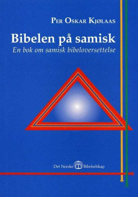 Bibelen på samisk = Sámi biibbal : girji sámi biibbaljorgaleami birra en bok om samisk bibeloversettelse