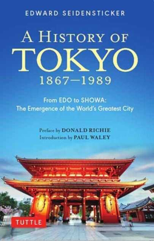 A History of Tokyo 18671989 From EDO to SHOWA: The Emergence of the World's Greatest City