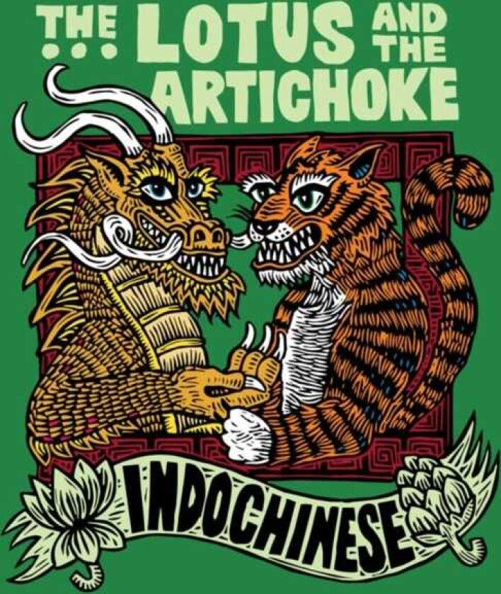 The Lotus and the Artichoke Indochinese A culinary adventure with over 50 vegan recipes