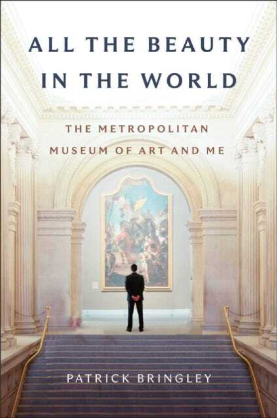 All the Beauty in the World The Metropolitan Museum of Art and Me