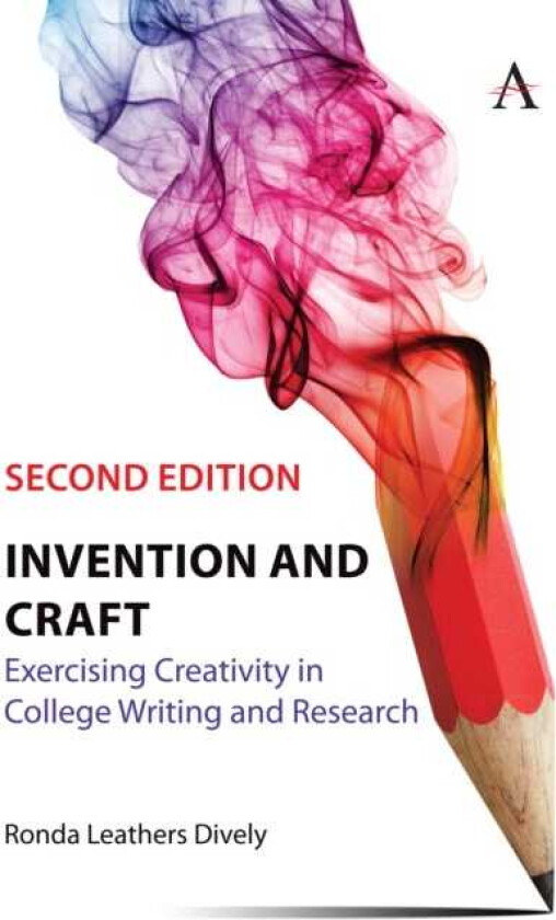 Invention and Craft, Second Edition Exercising Creativity in College Writing and Research