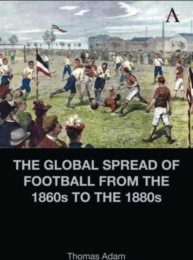 The Global Spread of Football from the 1860s to the 1880s