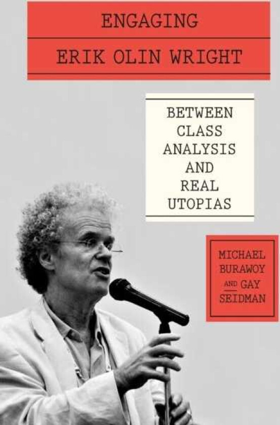 Engaging Erik Olin Wright  Between Class Analysis and Real Utopias
