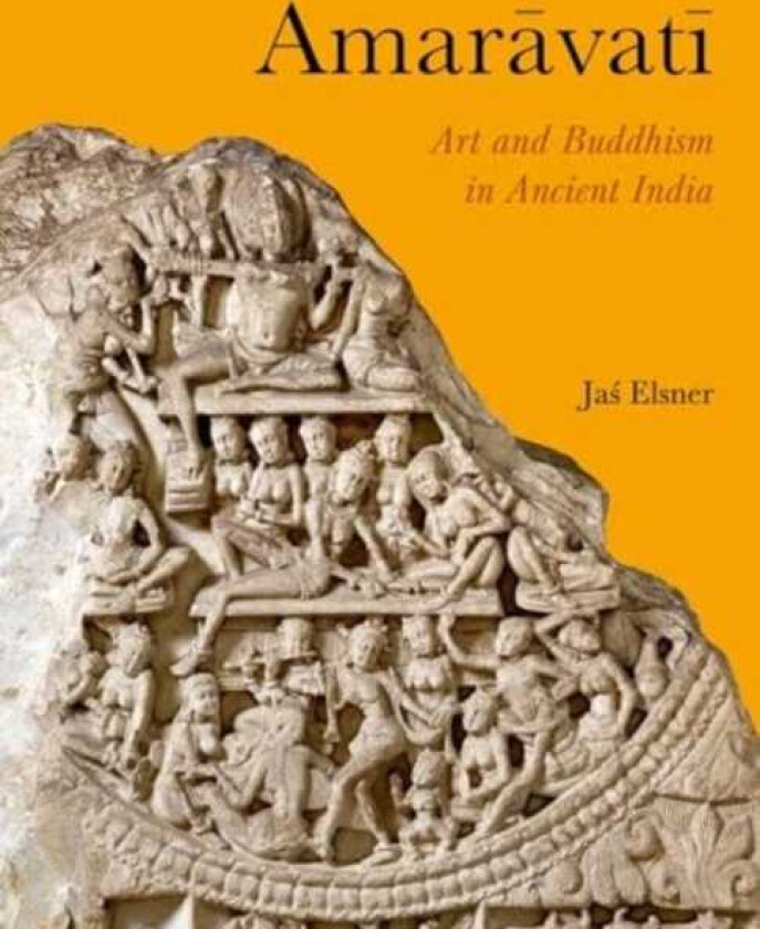 Amaravati Art and Buddhism in Ancient India