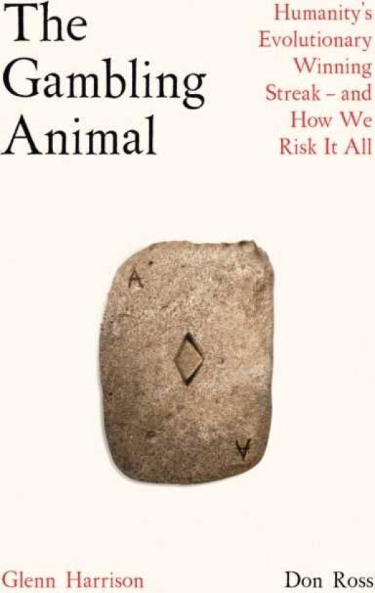 The Gambling Animal Humanity’s Evolutionary Winning Streak and How We Risk It All