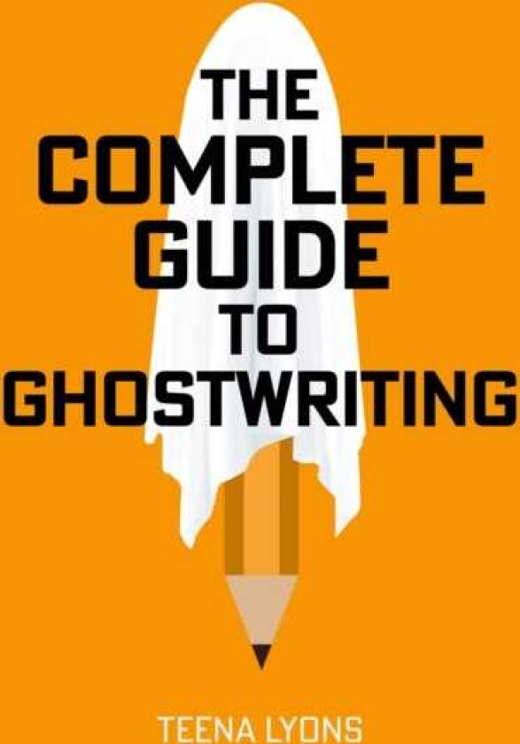 The Complete Guide to Ghostwriting