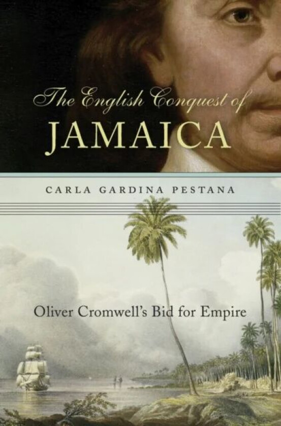 The English Conquest of Jamaica av Carla Gardina Pestana