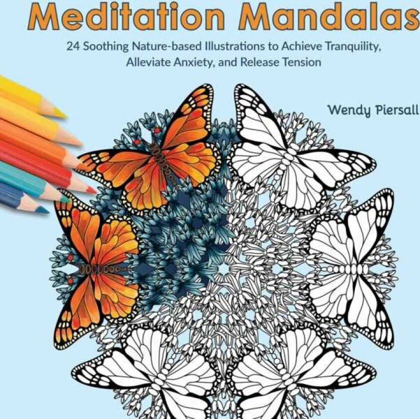Meditation Mandalas 24 Soothing NatureBased Illustrations to Achieve Tranquility, Alleviate Anxiety, and Release Tension