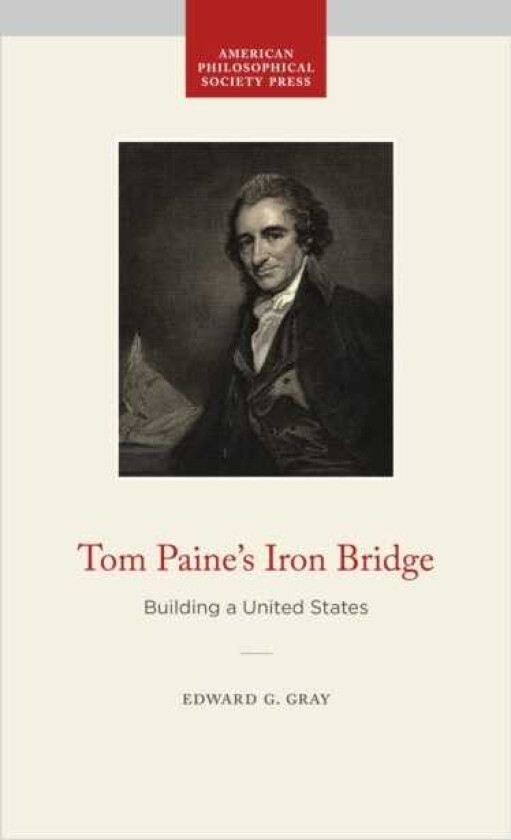 Tom Paine's Iron Bridge  Building a United States