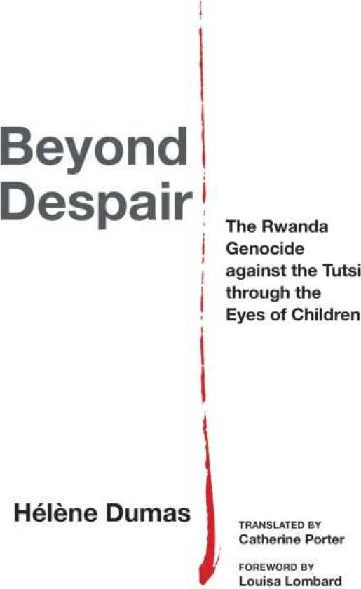 Beyond Despair The Rwanda Genocide against the Tutsi through the Eyes of Children