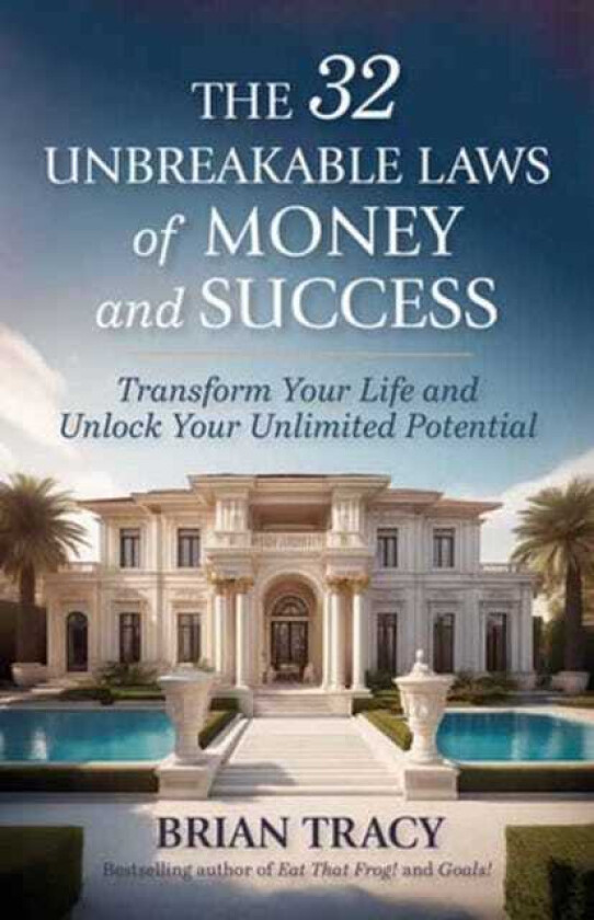 The 32 Unbreakable Laws of Money and Success Transform Your Life and Unlock Your Unlimited Potential