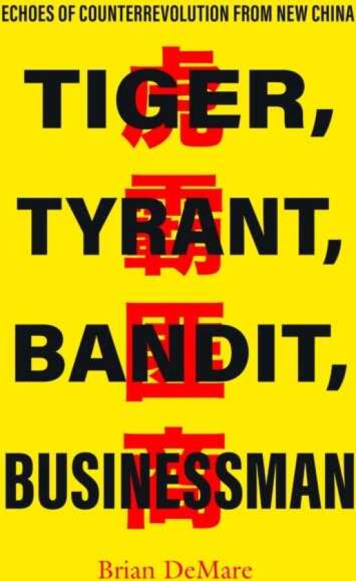 Tiger, Tyrant, Bandit, Businessman Echoes of Counterrevolution from New China