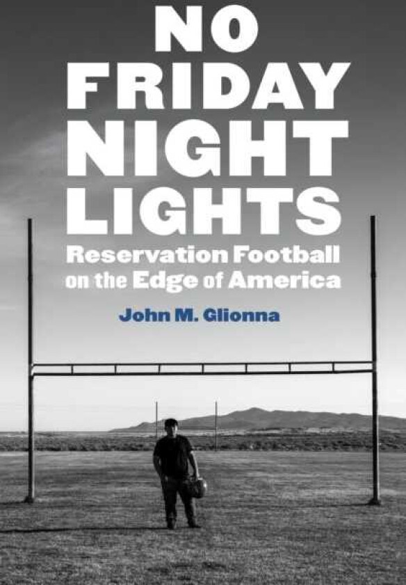 No Friday Night Lights Reservation Football on the Edge of America