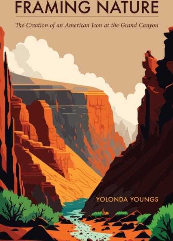 Framing Nature The Creation of an American Icon at the Grand Canyon