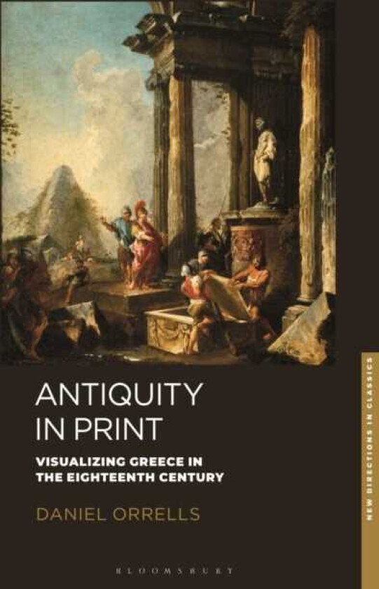 Antiquity in Print Visualizing Greece in the Eighteenth Century