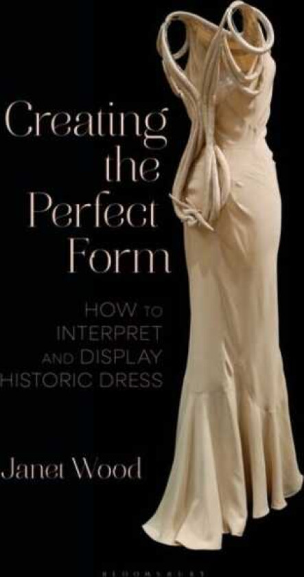 Creating the Perfect Form How to Interpret and Display Historic Dress