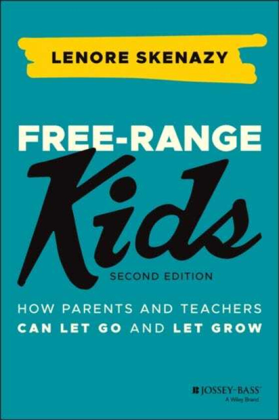 FreeRange Kids How Parents and Teachers Can Let Go and Let Grow