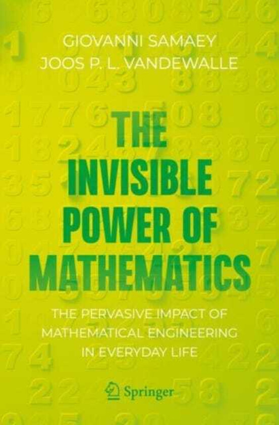The Invisible Power of Mathematics The Pervasive Impact of Mathematical Engineering in Everyday Life