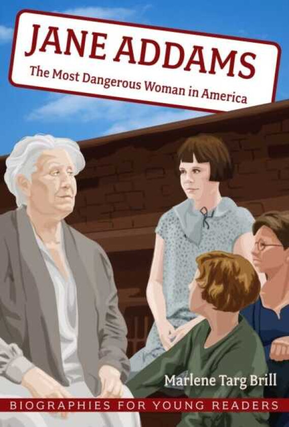 Jane Addams The Most Dangerous Woman in America