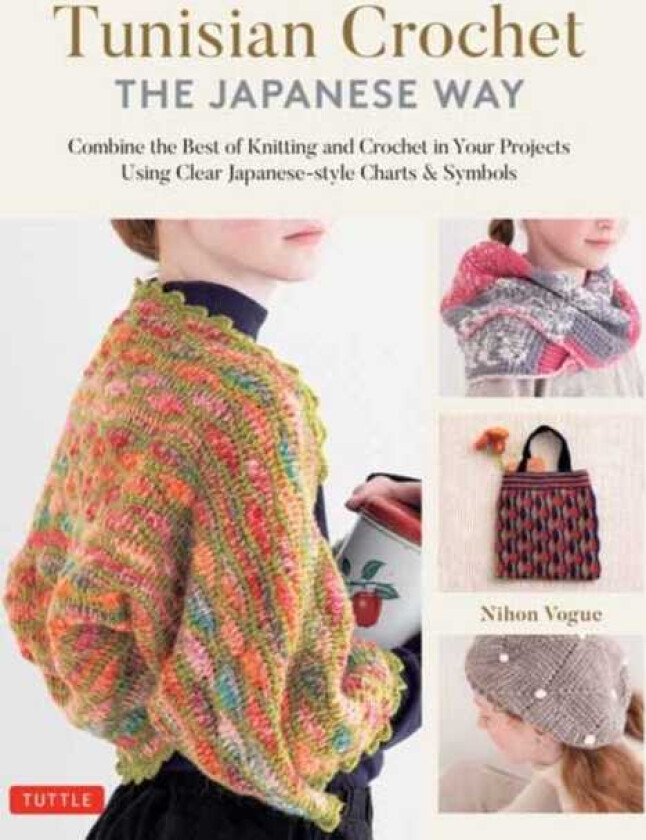 Tunisian Crochet The Japanese Way Combine the Best of Knitting and Crochet Using Clear Japanesestyle Charts & Symbols