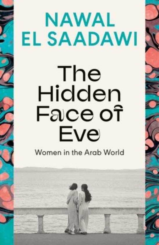 The Hidden Face of Eve Women in the Arab World