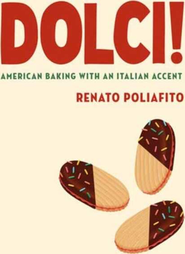 Dolci! American Baking with an Italian Accent: A Baking Cookbook
