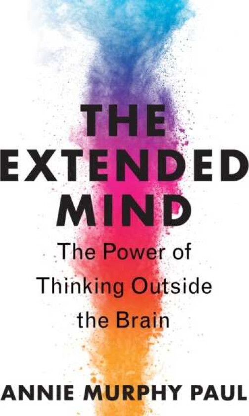 The Extended Mind The Power of Thinking Outside the Brain