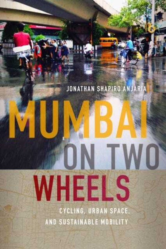 Mumbai on Two Wheels Cycling, Urban Space, and Sustainable Mobility