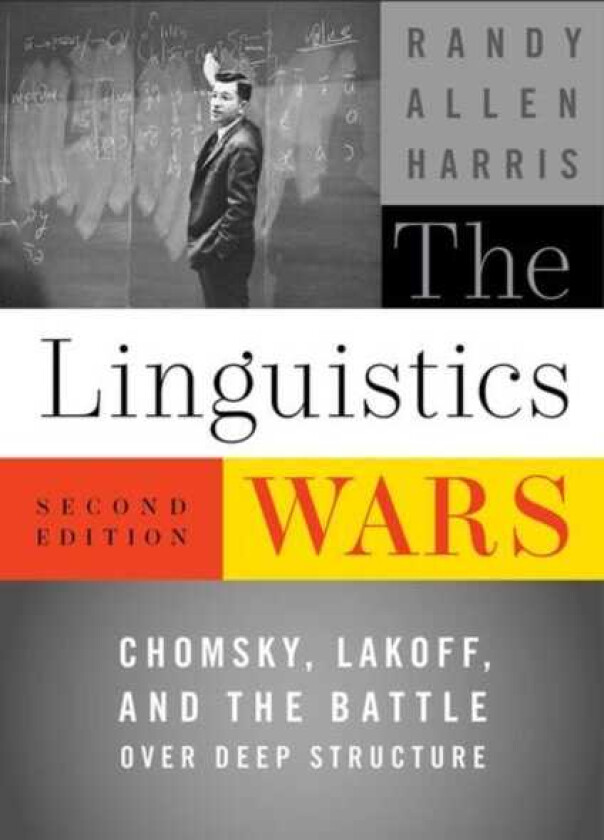 The Linguistics Wars Chomsky, Lakoff, and the Battle over Deep Structure