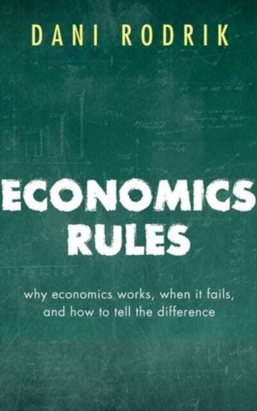 Economics Rules Why Economics Works, When It Fails, and How To Tell The Difference